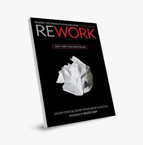 Rework: Change the Way you Work Forever