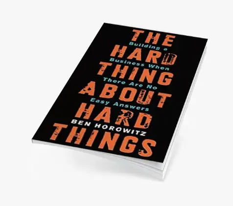 The Hard Thing About Hard Things: Building a Business When There Are No Easy Answers