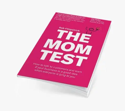 El Test a Mamá: Cómo Mantener Conversaciones con tus Clientes y Validar tu Idea de Negocio cuando Todos te Mienten