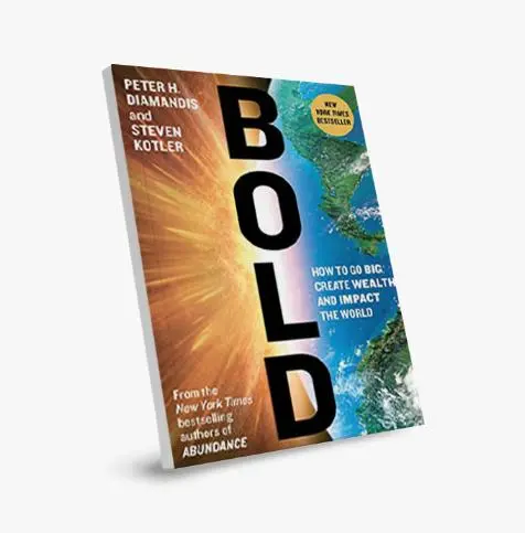 Bold: How to Go Big, Create Wealth and Impact the World
