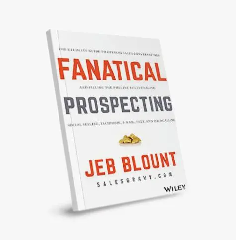Prospectando Fanáticamente (Fanatical Prospecting): La Guía Definitiva para Iniciar Conversaciones de Venta y Llenar el Embudo