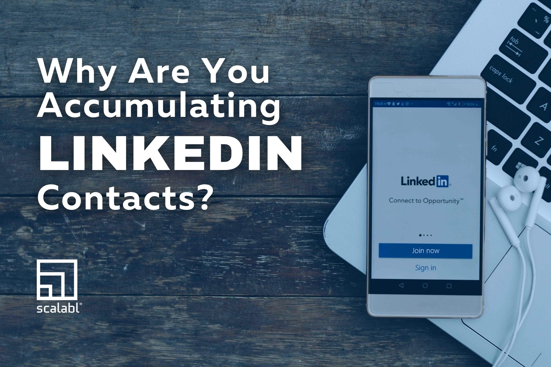 Why You Are Accumulating LinkedIn Contacts?